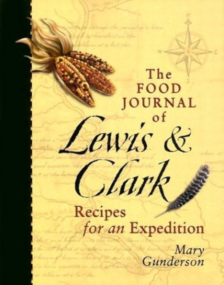 The Food Journal of Lewis & Clark by Mary Gunderson