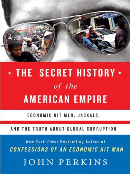 The Secret History of the American Empire by John Perkins