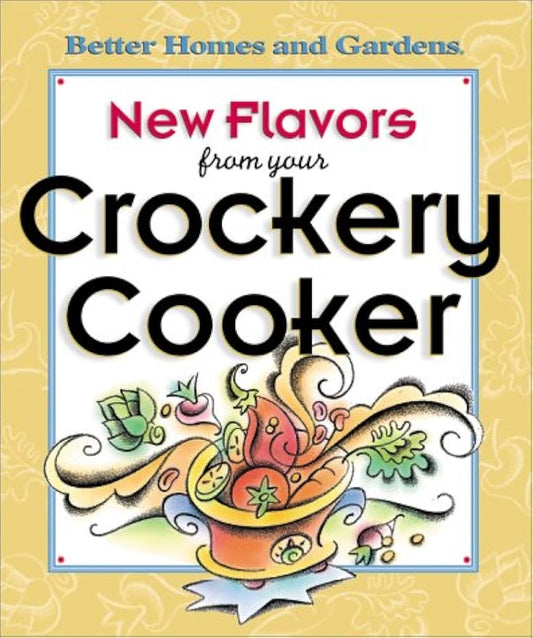 New Flavors from Your Crockery Cooker by Better Homes and Gardens