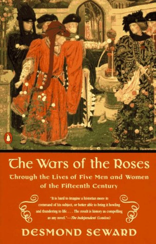 The Wars of the Roses: Through the Lives of Five Men And Women of the Fifteenth Century by Desmond Seward