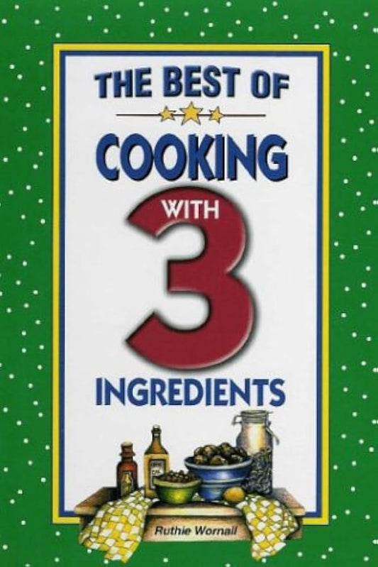 The Best Of Cooking With 3 Ingredients (Flavors of Home) by Ruthie Wornall