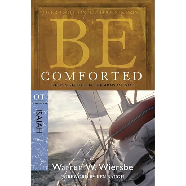 Be Comforted (Isaiah): Feeling Secure in the Arms of God (The BE Series Commentary) by Warren W. Wiersbe