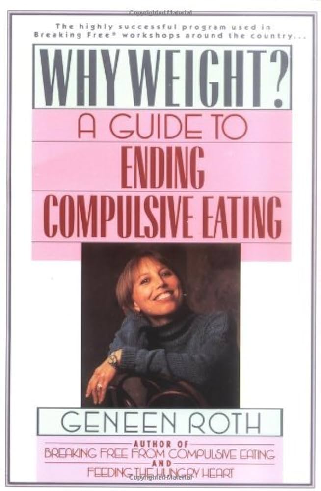 Why Weight? A Guide to Ending Compulsive Eating by Geneen Roth