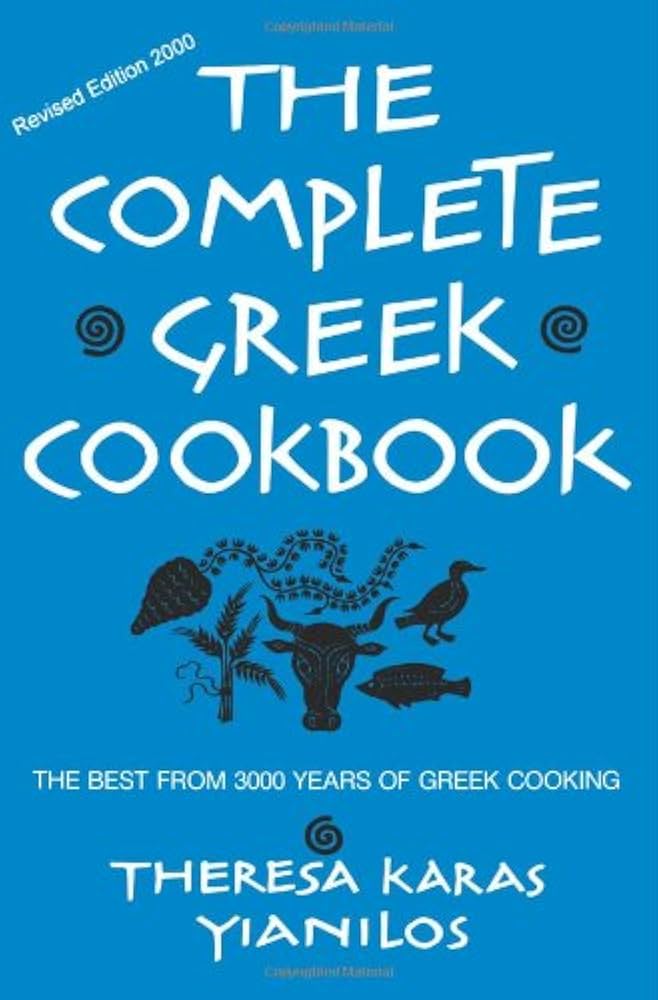 The Complete Greek Cookbook: The Best from Three Thousand Years of Greek Cooking by Theresa Karas Yianilos