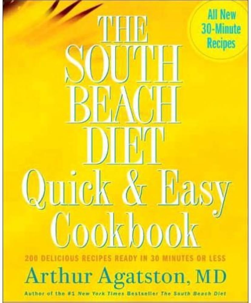 The South Beach Diet Quick and Easy Cookbook: 200 Delicious Recipes Ready in 30 Minutes or Less by Arthur Agatston