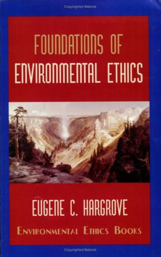 Foundations of Environmental Ethics by Eugene C Hargrove
