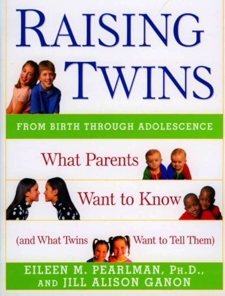 Raising Twins: What Parents Want to Know (and What Twins Want to Tell Them) by Eileen M Pearlman