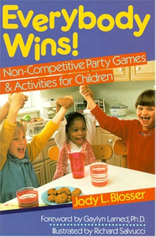 Everybody Wins!: Non-Competitive Party Games & Activities For Children by Jody Blosser