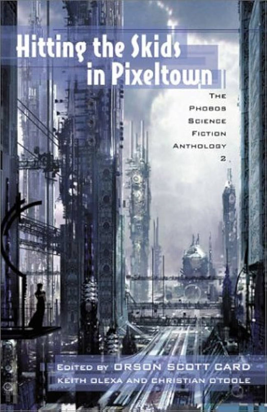Hitting the Skids in Pixeltown: The Phobos Science Fiction Anthology (Volume 2) by Orson Scott Card,Christian O'Toole,Keith Olexa