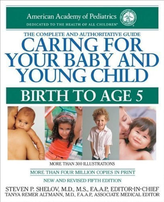 Caring for Your Baby and Young Child: Birth to Age 5 by American Academy Of Pediatrics