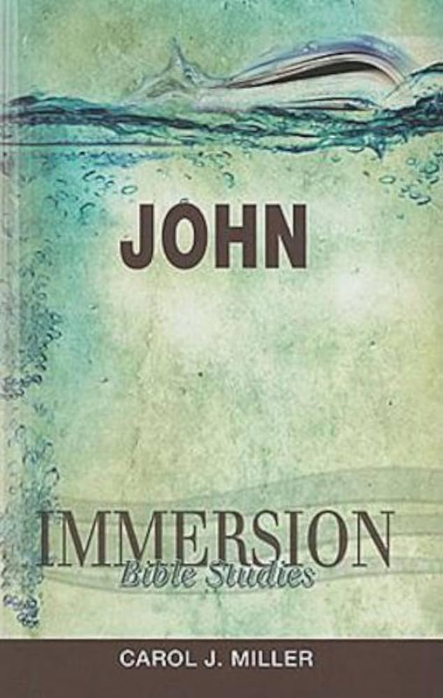 Immersion Bible Studies: John by Carol J. Miller