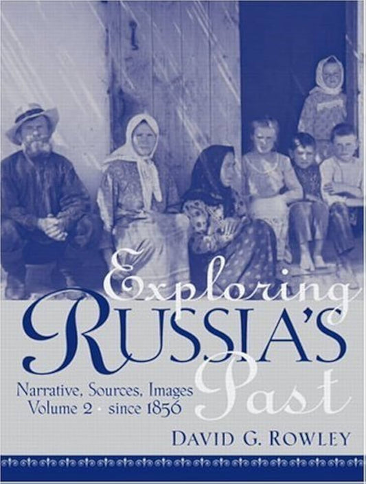 Exploring Russia's Past: Narrative, Sources, Images, Vol. 2 - Since 1856 by David G. Rowley