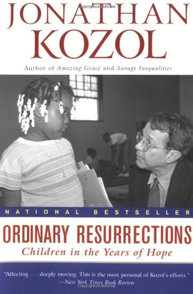 Ordinary Resurrections: Children in the Years of Hope by Jonathan Kozol