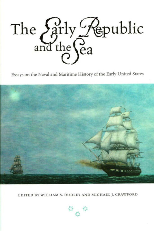 The Early Republic and the Sea by William S. Dudley,Michael J. Crawford