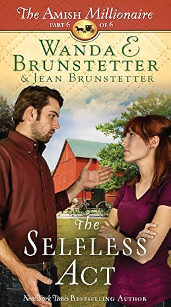 The Selfless Act (The Amish Millionaire) by Wanda E. Brunstetter