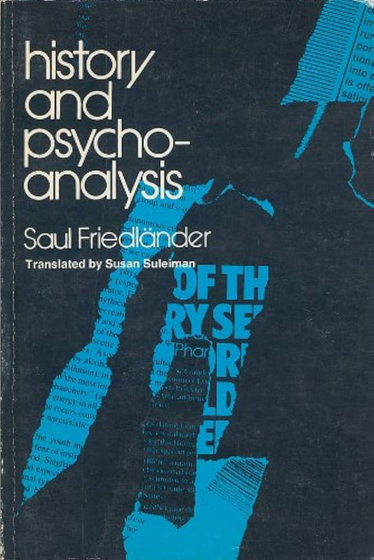 History and Psychoanalysis: An Inquiry into the Possibilities and Limits of Psychohistory by Saul Friedländer