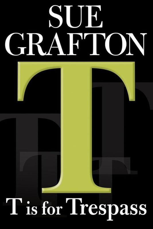 "T" is for Trespass (A Kinsey Millhone Mystery, Book 20) by Sue Grafton