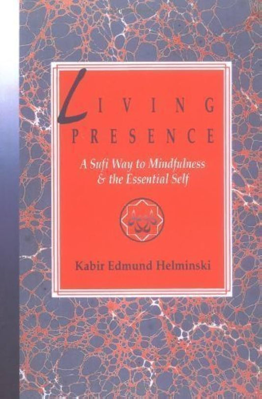 Living Presence: A Sufi Way to Mindfulness & the Essential Self by Kabir Edmund Helminski
