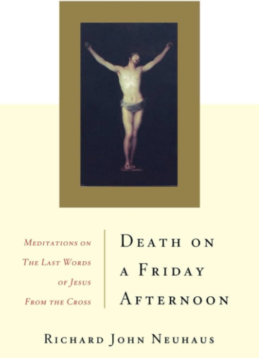 Death On A Friday Afternoon by Richard John Neuhaus