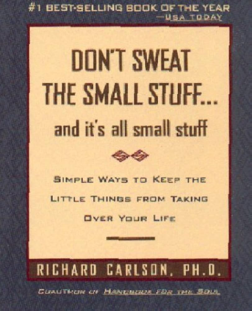 Don't Sweat the Small Stuff and It's All Small Stuff by Richard Carlson