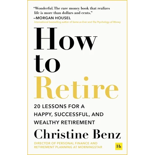 How to Retire: 20 Lessons for a Happy, Successful, and Wealthy Retirement