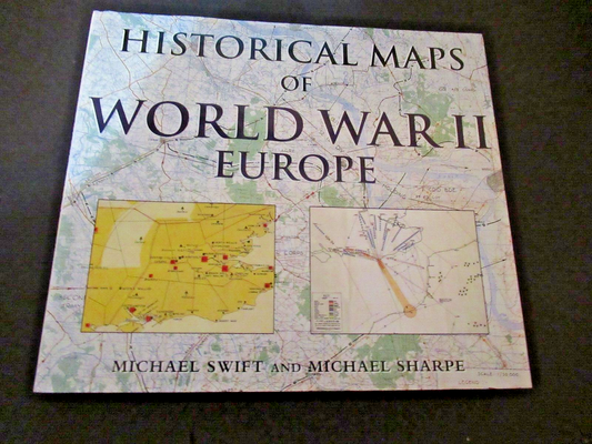 Historical Maps of World War II, Europe by Michael Swift,Mike Sharpe