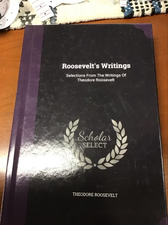 Roosevelt's Writings: Selections From The Writings Of Theodore Roosevelt by Theodore Roosevelt