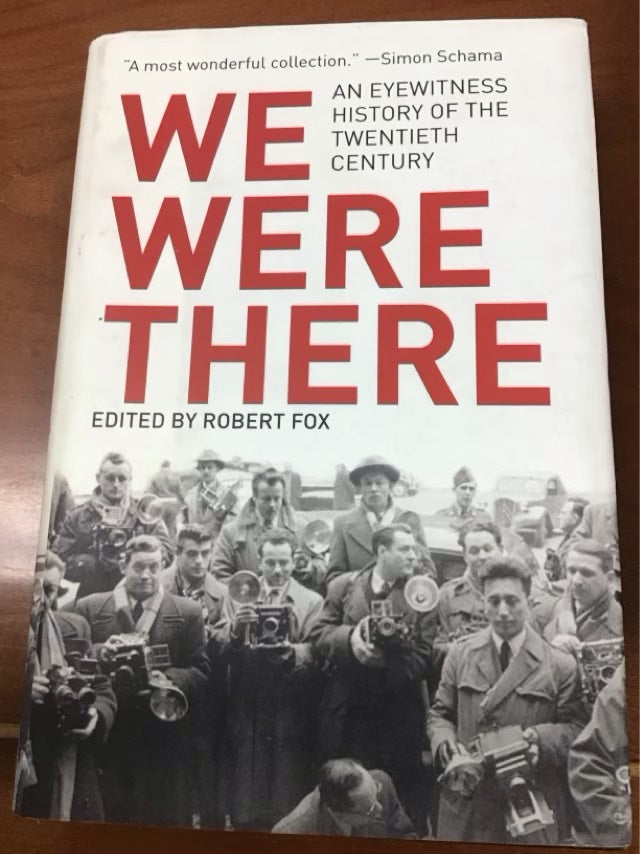 We Were There: An Eyewitness History of the Twentieth Century by Robert Fox