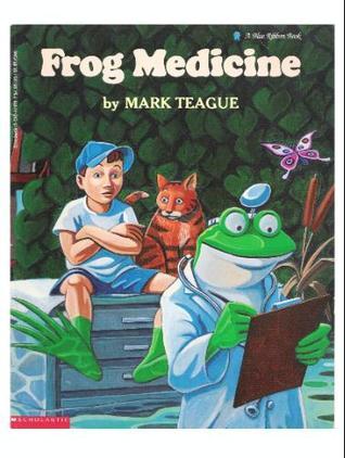 Frog Medicine (Blue Ribbon Book) by Mark Teague