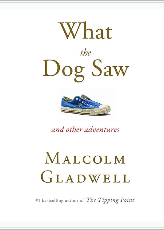 What the Dog Saw by Malcolm Gladwell
