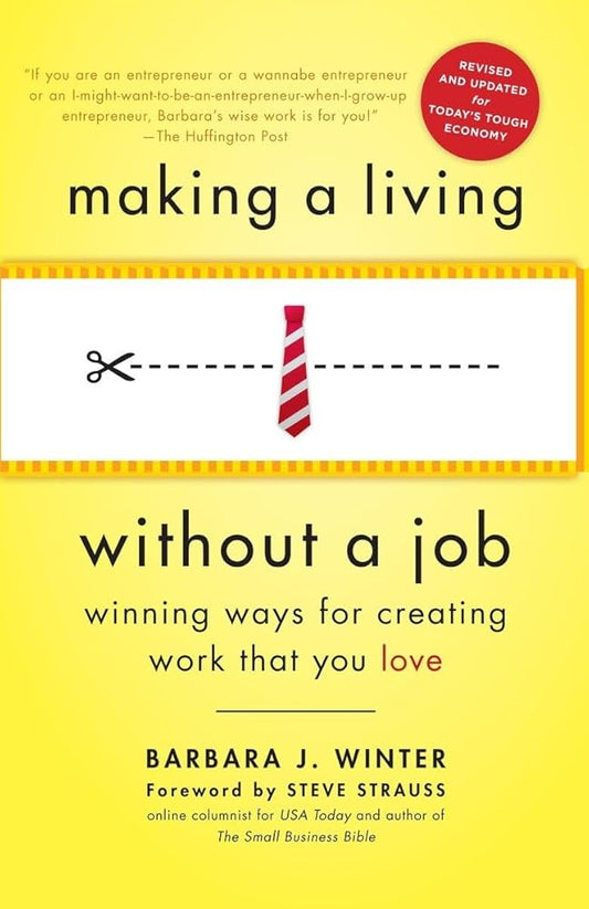 Making a Living Without a Job, revised edition: Winning Ways for Creating Work That You Love by Barbara Winter