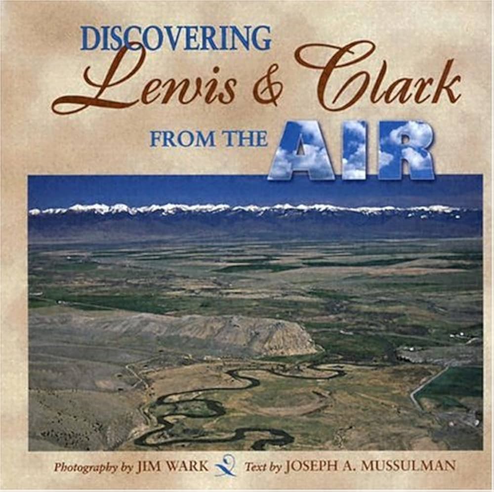 Discovering Lewis & Clark from the Air by Jim Wark