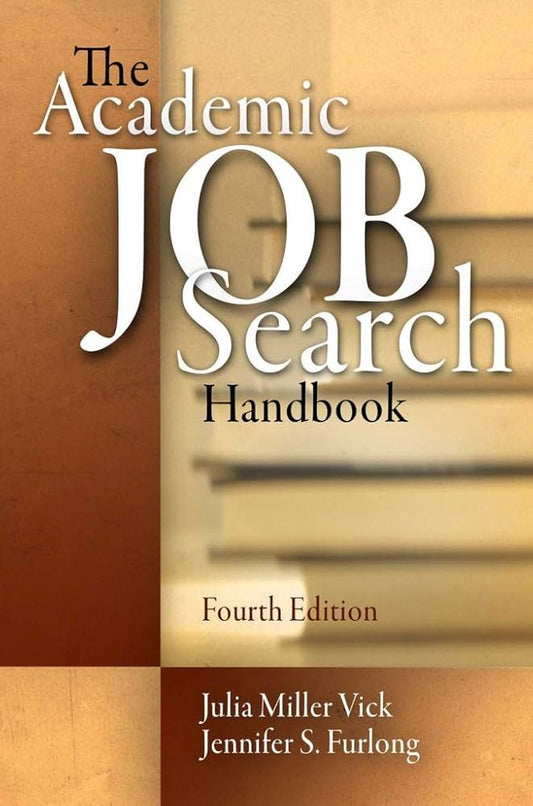 The Academic Job Search Handbook, 4th Edition by Julia Miller Vick
