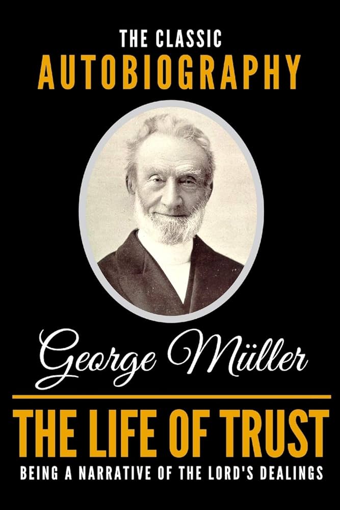 The Life Of Trust - The Classic Autobiography Of George Müller by George Müller