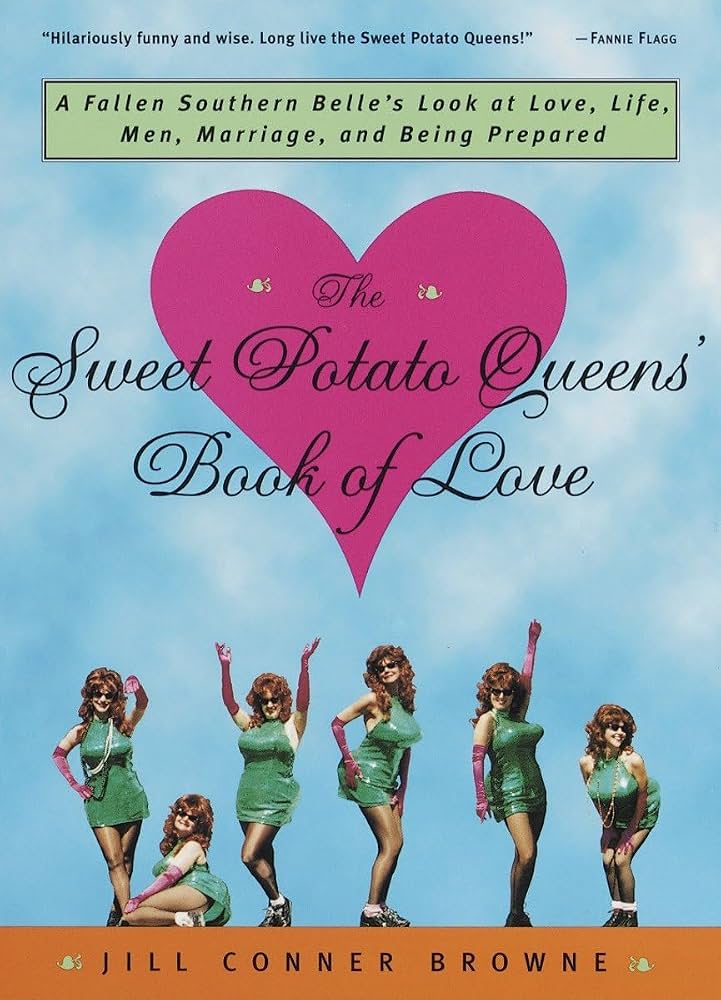 The Sweet Potato Queens' Book of Love: A Fallen Southern Belle's Look at Love, Life, Men, Marriage, and Being Prepared by Jill Conner Browne