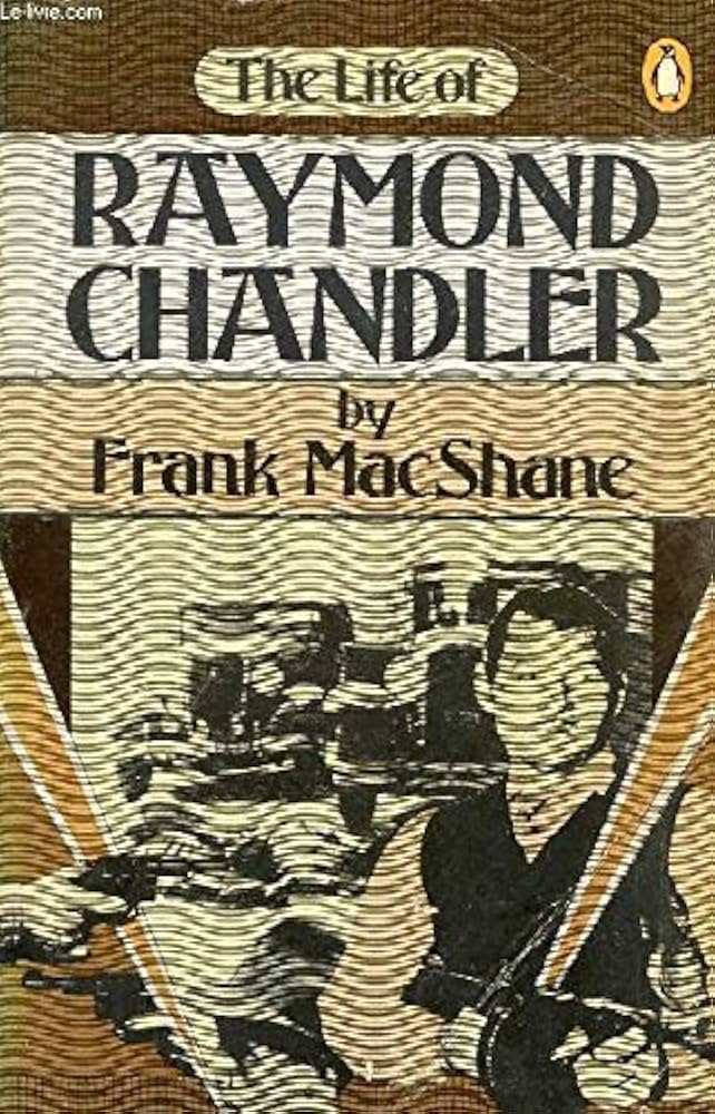 The Life of Raymond Chandler by Frank MacShane