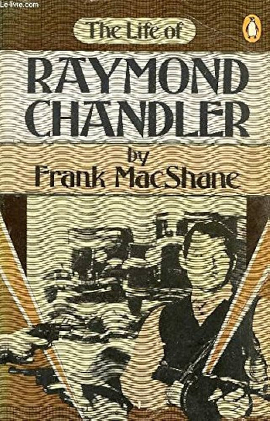 The Life of Raymond Chandler by Frank MacShane
