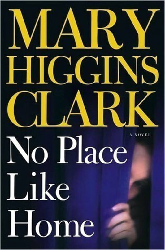 No Place Like Home: A Novel by Mary Higgins Clark
