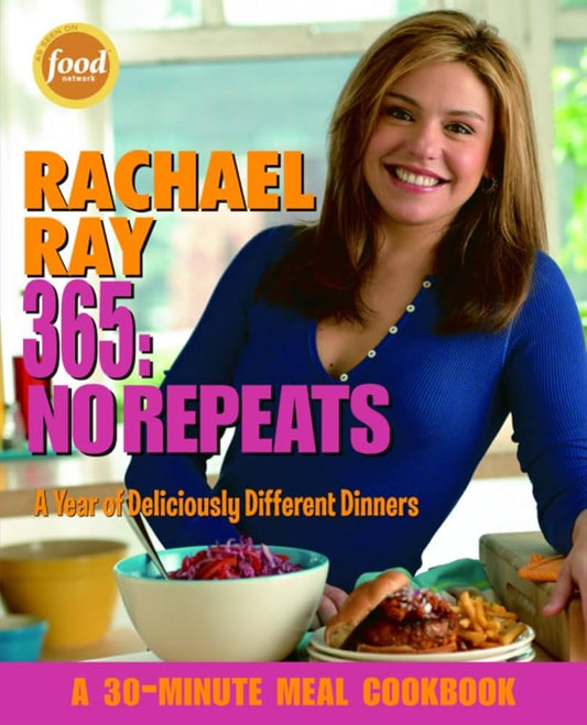 Rachael Ray 365: No Repeats--A Year of Deliciously Different Dinners by Rachael Ray