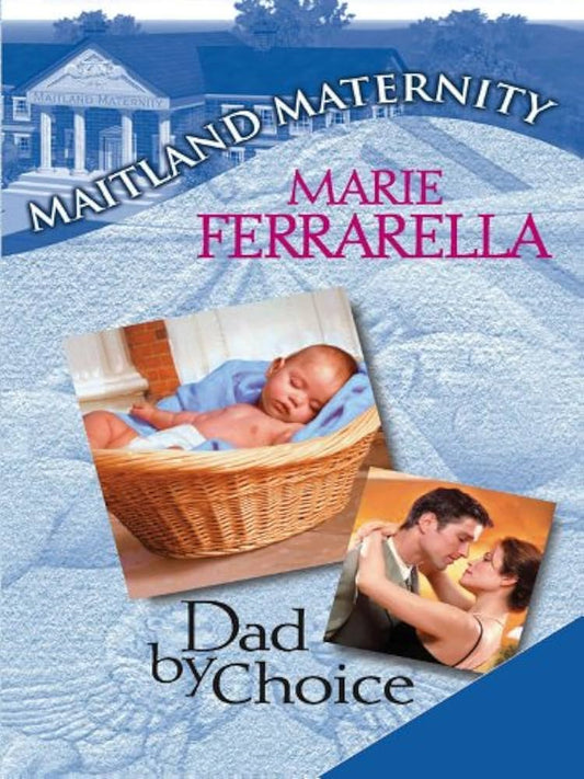Dad by Choice (Maitland Maternity, Book 1) by Marie Ferrarella