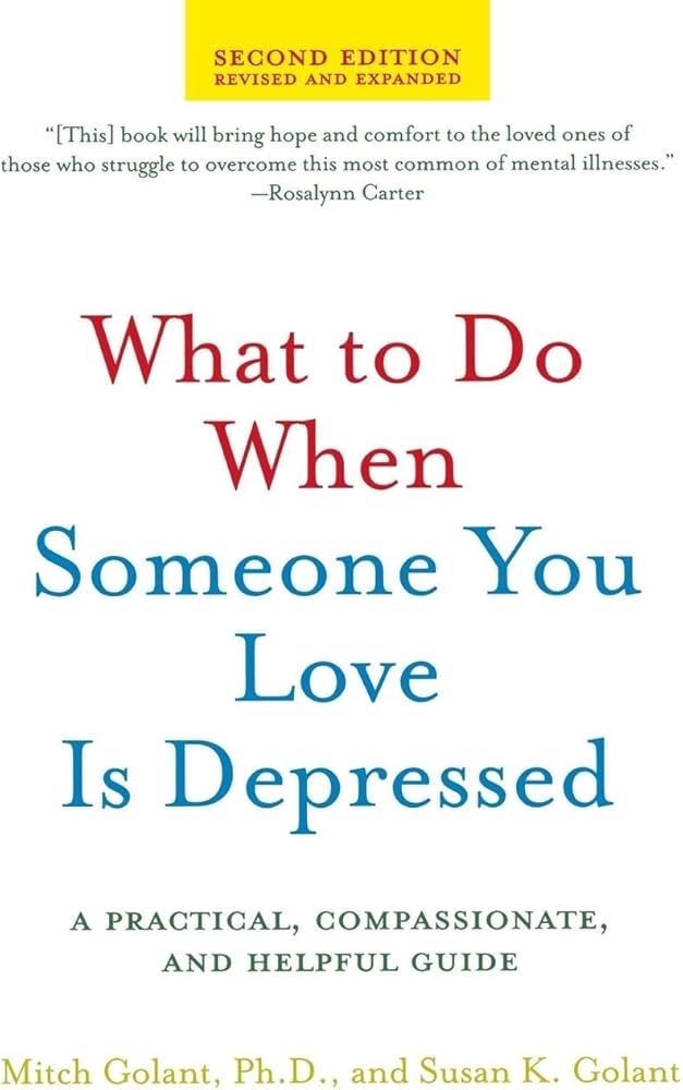 What to Do When Someone You Love Is Depressed, Second Edition by Ph.D. Mitch Golant,Susan K. Golant