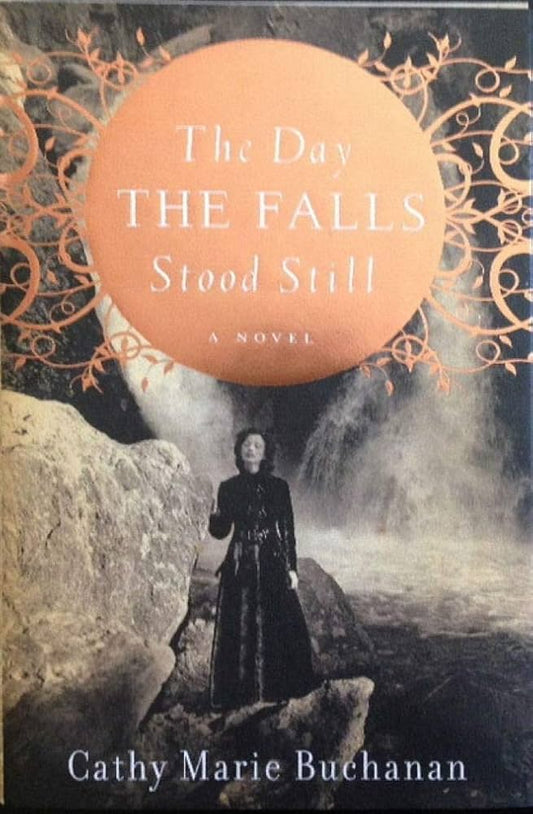 The Day the Falls Stood Still by Cathy Marie Buchanan