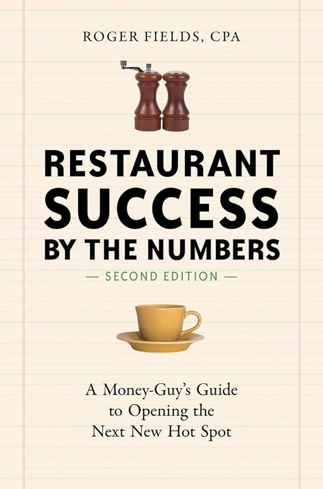 Restaurant Success by the Numbers: A Money-Guy's Guide to Opening the Next Hot Spot by Roger Fields
