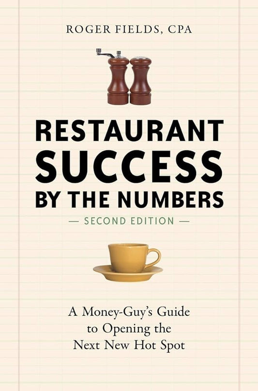Restaurant Success by the Numbers: A Money-Guy's Guide to Opening the Next Hot Spot by Roger Fields