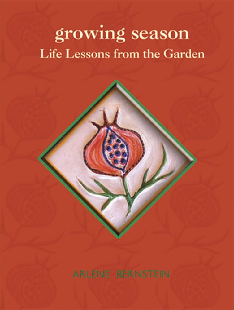 Growing Season: Life Lessons from the Garden by Arlene Bernstein
