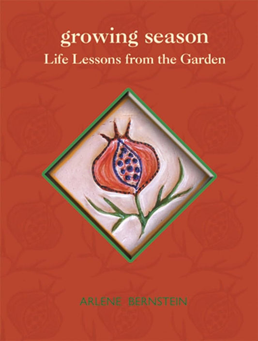 Growing Season: Life Lessons from the Garden by Arlene Bernstein