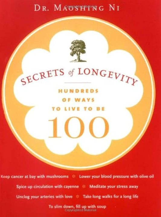Secrets of Longevity: Hundreds of Ways to Live to Be 100 by Dr. Dr. Maoshing Ni