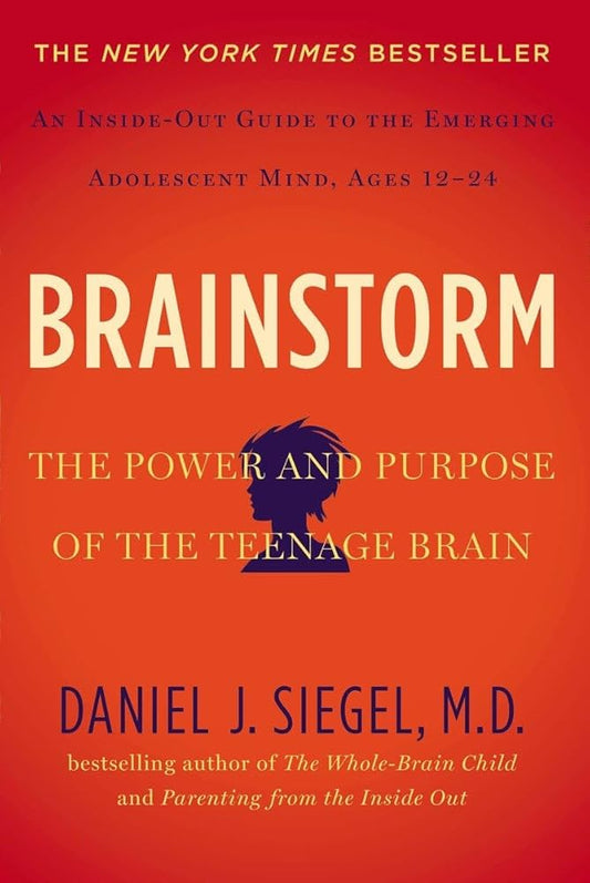 Brainstorm: The Power and Purpose of the Teenage Brain by Daniel J. Siegel MD