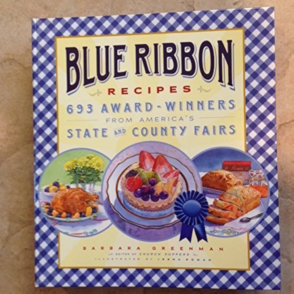 Blue Ribbon Recipes: 693 Award-winners from America's State and County Fairs by Barbara Greenman