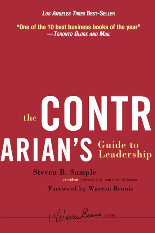 The Contrarian's Guide to Leadership by Steven B. Sample